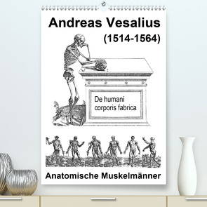 Vesalius anatomische Muskelmänner (Premium, hochwertiger DIN A2 Wandkalender 2021, Kunstdruck in Hochglanz) von Liepke,  Claus