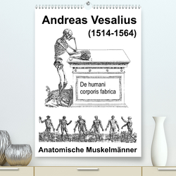 Vesalius anatomische Muskelmänner (Premium, hochwertiger DIN A2 Wandkalender 2023, Kunstdruck in Hochglanz) von Liepke,  Claus