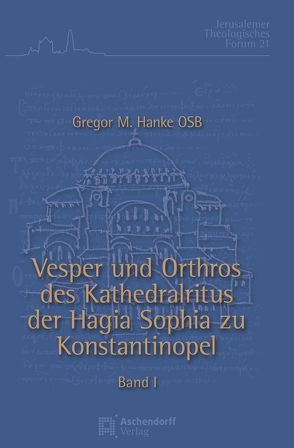 Vesper und Orthros des Kathedralritus der Hagia Sophia zu Konstantinopel von Hanke,  Gregor Maria