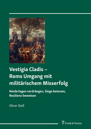 Vestigia Cladis – Roms Umgang mit militärischem Misserfolg von Stoll,  Oliver