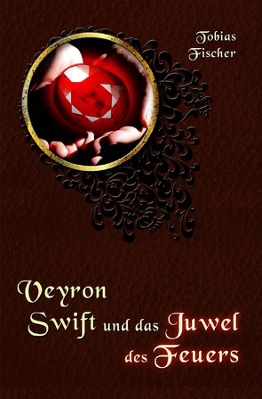 Veyron Swift und das Juwel des Feuers von Fischer,  Tobias