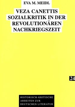 Veza Canettis Sozialkritik in der revolutionären Nachkriegszeit von Meidl,  Eva M.