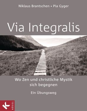 VIA INTEGRALIS. Wo Zen und christliche Mystik sich begegnen von Brantschen SJ,  Niklaus, Gyger,  Pia, Stappel,  Bernhard