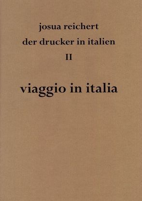 Viaggio in italia Josua Reichert. Der Drucker in Italien II von Glöckner,  Wolfgang, Städtisches Kunstmuseum Spendhaus Reultingen