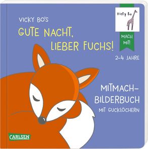 Vicky Bo’s Gute Nacht, lieber Fuchs! Mitmach-Bilderbuch mit Gucklöchern von Bo,  Vicky