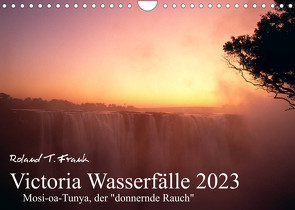 Victoria Wasserfälle (Wandkalender 2023 DIN A4 quer) von T. Frank,  Roland