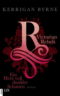 Victorian Rebels – Ein Herz voll dunkler Schatten von Byrne,  Kerrigan, Marter,  Inka