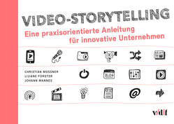 Video-Storytelling von Forster,  Liliane, Mannes,  Johann, Mossner,  Christian