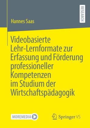 Videobasierte Lehr-Lernformate zur Erfassung und Förderung professioneller Kompetenzen im Studium der Wirtschaftspädagogik von Saas,  Hannes