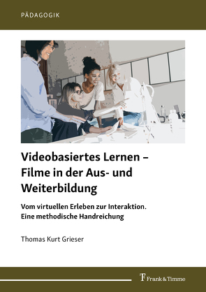 Videobasiertes Lernen – Filme in der Aus- und Weiterbildung von Grieser,  Thomas Kurt