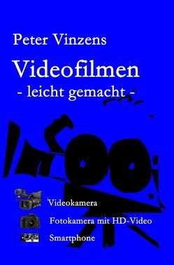 Videofilmen – leicht gemacht – von Vinzens,  Peter