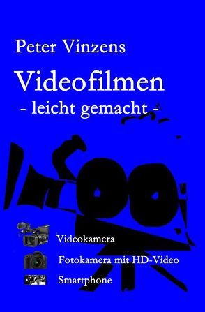 Videofilmen – leicht gemacht – von Vinzens,  Peter