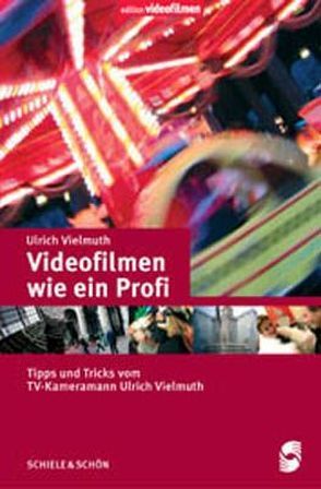 Videofilmen wie ein Profi von Vielmuth,  Ulrich