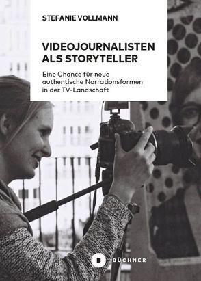 Videojournalisten als Storyteller von Vollmann,  Stefanie