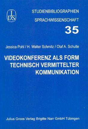 Videokonferenz als Form technisch vermittelter Kommunikation von Pohl,  Jessica, Schmitz,  H Walter, Schulte,  Olaf A.