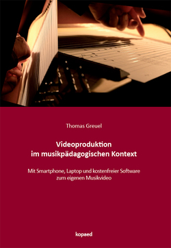 Videoproduktion im musikpädagogischen Kontext von Greuel,  Thomas