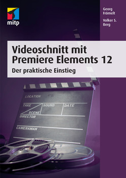 Videoschnitt mit Premiere Elements 12 von Berg,  Volker S., Frömelt,  Georg
