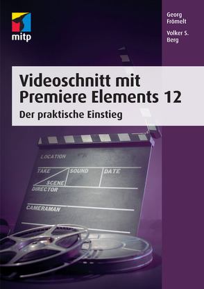 Videoschnitt mit Premiere Elements 12 von Berg,  Volker S., Frömelt,  Georg