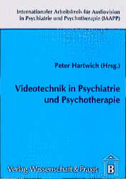 Videotechnik in Psychiatrie und Psychotherapie. von Hartwich,  Peter