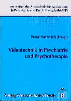 Videotechnik in Psychiatrie und Psychotherapie. von Hartwich,  Peter