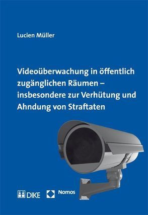 Videoüberwachung in öffentlich zugänglichen Räumen – insbesondere zur Verhütung und Ahndung von Straftaten. von Müller,  Lucien