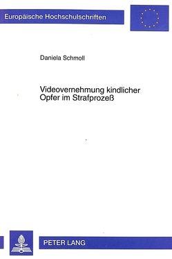 Videovernehmung kindlicher Opfer im Strafprozeß von Schmoll,  Daniela