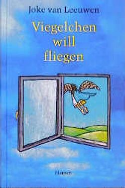 Viegelchen will fliegen von Ehlers,  Hanni, Leeuwen,  Joke van