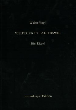 Viehtrieb in Balterswil (Ein Ritual) von Vogl,  Walter