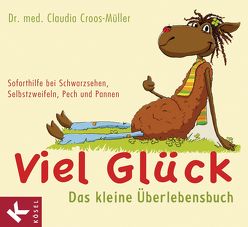 Viel Glück – Das kleine Überlebensbuch von Croos-Müller,  Claudia, Pannen,  Kai