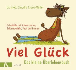 Viel Glück – Das kleine Überlebensbuch von Croos-Müller,  Claudia, Pannen,  Kai