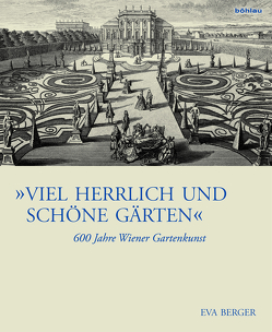 »Viel herrlich und schöne Gärten« von Berger,  Eva, Hlavac,  Christian
