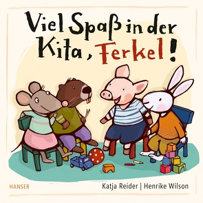 Viel Spaß in der Kita, Ferkel! von Reider,  Katja, Wilson,  Henrike