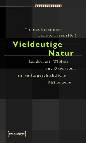 Vieldeutige Natur von Kirchhoff,  Thomas, Trepl (verst.),  Ludwig