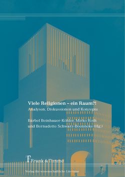Viele Religionen – ein Raum?! von Beinhauer-Köhler,  Bärbel, Roth,  Mirko, Schwarz-Boenneke,  Bernadette
