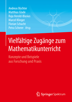 Vielfältige Zugänge zum Mathematikunterricht von Büchter,  Andreas, Glade,  Matthias, Herold-Blasius,  Raja, Klinger,  Marcel, Schacht,  Florian, Scherer,  Petra