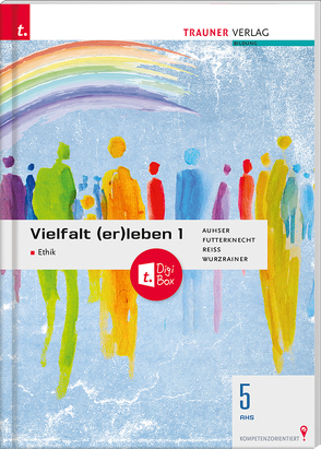 Vielfalt (er)leben – Ethik 1 AHS + TRAUNER-DigiBox von Auhser,  Ferdinand, Futterknecht,  Veronica, Reiss,  Wolfram, Wurzrainer,  Robert