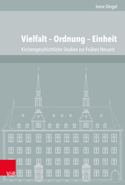 Vielfalt – Ordnung – Einheit von Dingel,  Irene, Jürgens,  Henning P, Voigt-Goy,  Christopher, Witt,  Christian Volkmar