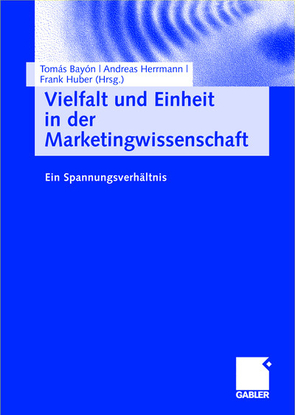 Vielfalt und Einheit in der Marketingwissenschaft von Bayón,  Tomás, Hammerschmidt,  Maik, Herrmann,  Andreas, Huber,  Frank, Stokburger-Sauer,  Nicola