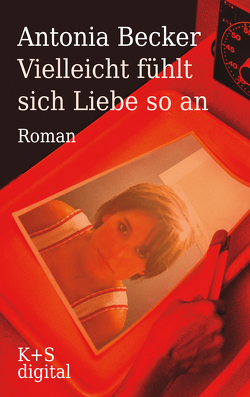 Vielleicht fühlt sich Liebe so an von Becker,  Antonia