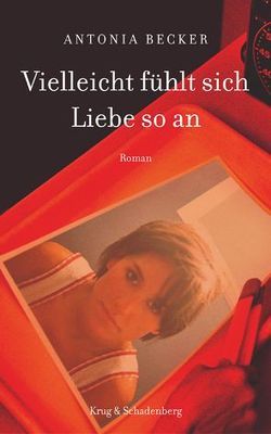 Vielleicht fühlt sich Liebe so an von Becker,  Antonia