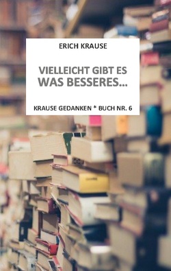 Vielleicht gibt es was besseres… von Krause,  Erich