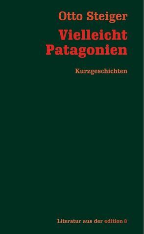 Vielleicht Patagonien von Steiger,  Otto