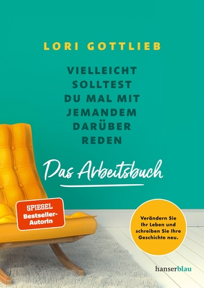 Vielleicht solltest du mal mit jemandem darüber reden – Das Arbeitsbuch von Gottlieb,  Lori, Liebl,  Elisabeth