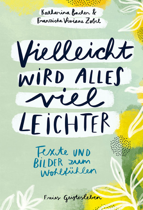 Vielleicht wird alles viel leichter von Bacher,  Katharina, Zobel,  Franziska Viviane