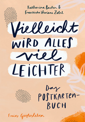 Vielleicht wird alles viel leichter von Bacher,  Katharina, Zobel,  Franziska Viviane