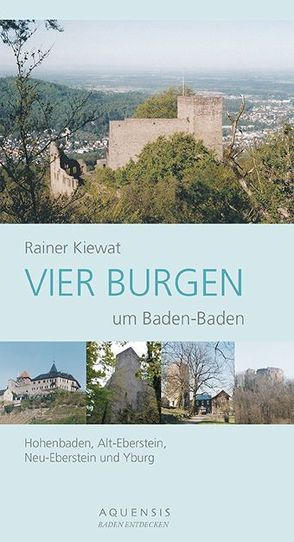 Vier Burgen um Baden-Baden von Kiewat,  Rainer