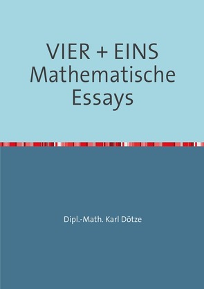 VIER + EINS Mathematische Essays von Dötze,  Karl
