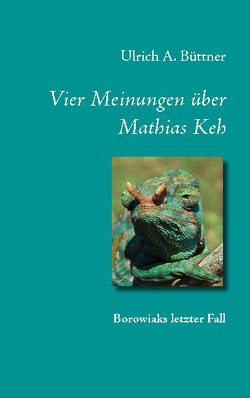 Vier Meinungen über Mathias Keh von Büttner,  Ulrich A.