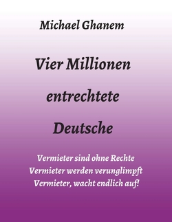 Vier Millionen entrechtete Deutsche von Ghanem,  Michael