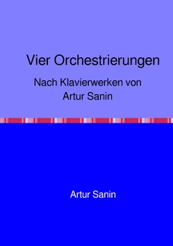 Vier Orchestrierungen von Sanin,  Artur